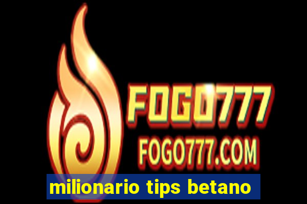 milionario tips betano